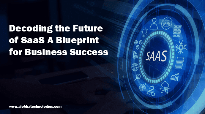 The Future of SaaS: What Businesses Need to Know